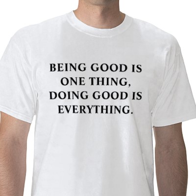 being_good_is_one_thing_doing_good_is_everything_tshirt-p235098025373061044trlf_400